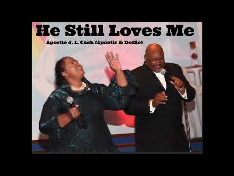 He Still Loves Me🔸Apostle J. L. Cash (Apostle &Dollie)