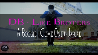 DB   Like Brothers X A Boogie   Come On ft  Jaquae