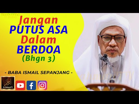 Baba Ismail Sepanjang - Jangan PUTUS ASA Dalam BERDOA (Bhgn 3)