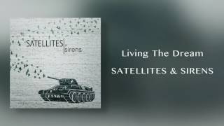 Satellites &amp; Sirens - &quot;Living The Dream&quot;