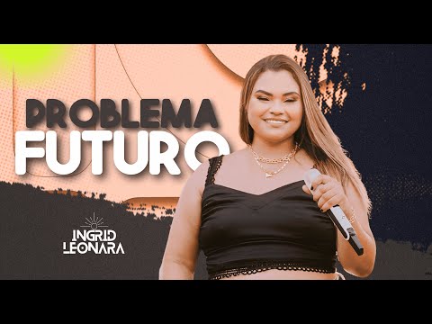 Problema Futuro - Ingrid Leonara