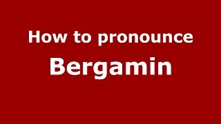 How to pronounce Bergamin
