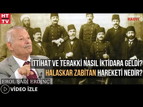 İttihat Ve Terakki Nasıl İktidara Geldi? Halaskar Zabitan Hareketi Nedir?