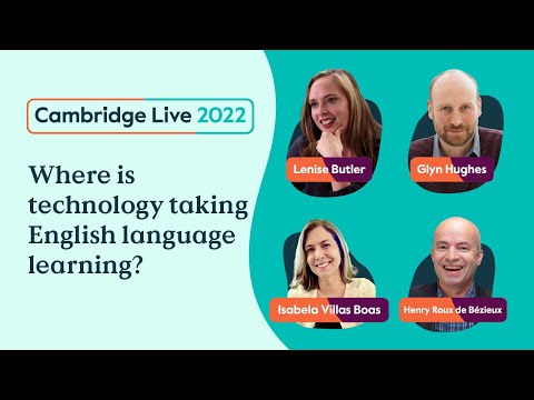 Where is technology taking English language learning? -Lenise, Glyn, Isabela & Henry -Cambridge Live