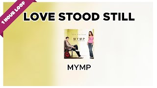 MYMP - Love Stood Still (1 Hour Loop Music)