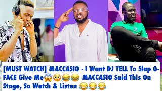 [MUST WATCH] MACCASIO - I Want DJ TELL To Slap G-FACE Give Me 😱😳😂😂😂😂😂