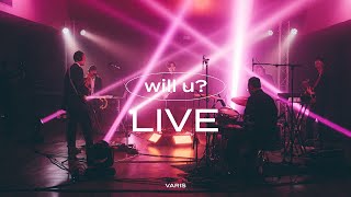 Varis - 'will u? - LIVE' (Full Performance)