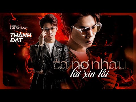 Ta nợ nhau lời xin lỗi - Thành Đạt