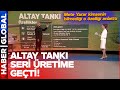 Altay Tankı Seri Üretime Geçti! Mete Yarar Yeni Altay Tankında Kimsenin Bilmediği Detayı Anlattı