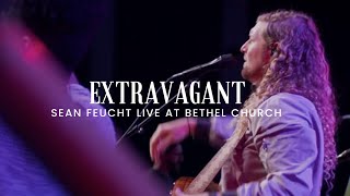 Extravagant - Sean Feucht - Bethel Music (live at Bethel Church)