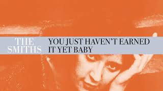 The Smiths - You Just Haven&#39;t Earned It Yet Baby