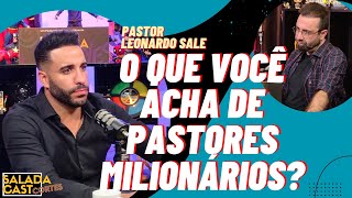 E OS PASTORES MILIONÁRIOS? - PASTOR LEONARDO SALE ✂️ #podcast  #cortespodcast #podcastbrasil