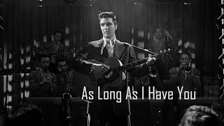 ELVIS PRESLEY - As Long As I Have You (New Edit). 4K