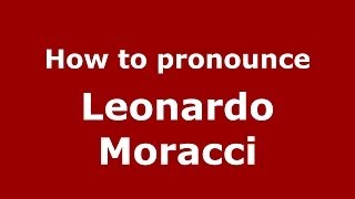 How to pronounce Leonardo Moracci