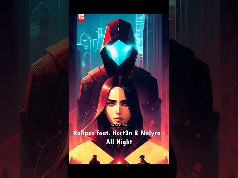 NEW SONG 2023 | Rolipso feat. Hort3n & Nalyro - All Night #newsong
