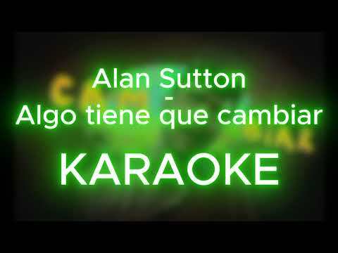 Algo tiene que cambiar - Alan Sutton (Karaoke CON LETRA 🔊) | Versión Instrumental