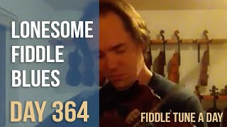 Lonesome Fiddle Blues - Fiddle Tune a Day - Day 364