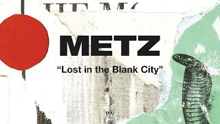 METZ - Lost in the Blank City