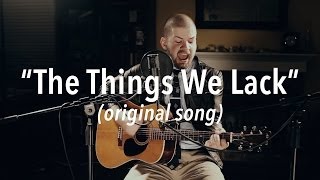 Aaron Jeffers - The Things We Lack (original song)