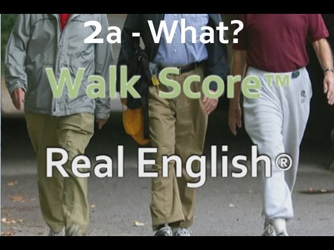 Real English® interviews WalkScore™ - 2a - WHAT - Normal Version (no subs)