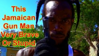 This Jamaican Gun Man Very Brave Or Stupid