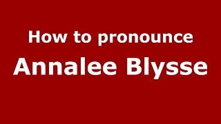 How to pronounce Annalee Blysse