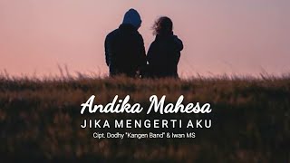 Download lagu JIKA MENGERTI AKU - ANDIKA MAHESA | KANGEN BAND (Lirik) mp3