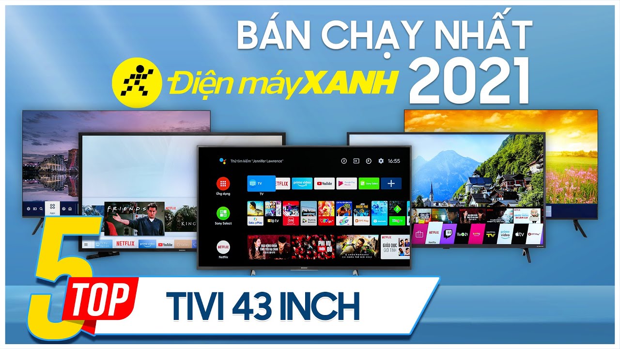 Top 5 tivi 43 inch bán chạy nhất năm 2021 tại Điện máy XANH