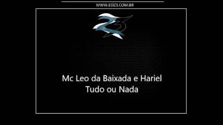 Mc Leo da Baixada e Hariel   Tudo ou Nada