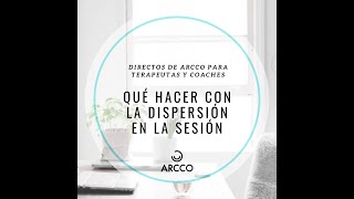 Qué hacer cuando hay dispersión en las sesiones de coaching y terapia.