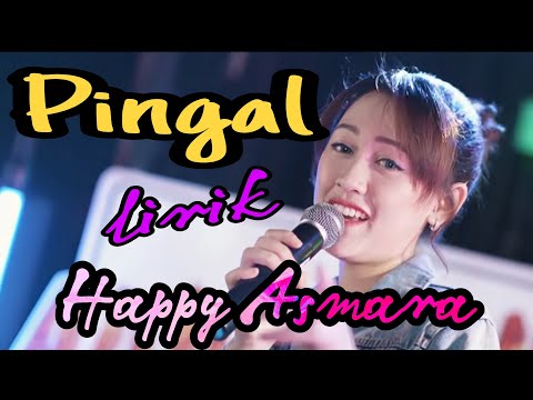 HAPPY ASMARA - PINGAL  [ Lirik ]