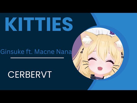 CerberVT - Kitties by Ginsuke ft. Macne Nana (Karaoke Cover)