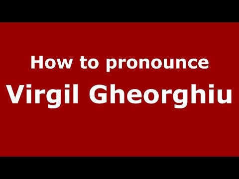 How to pronounce Virgil Gheorghiu (Romanian/Romania)  - PronounceNames.com