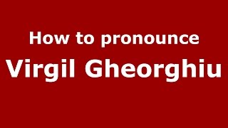 How to pronounce Virgil Gheorghiu