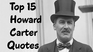 Top 15 Howard Carter Quotes - the English archaeologist &amp; Egyptologist