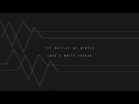 THE BATTLES OF WINTER / love's white thread [Official Video]