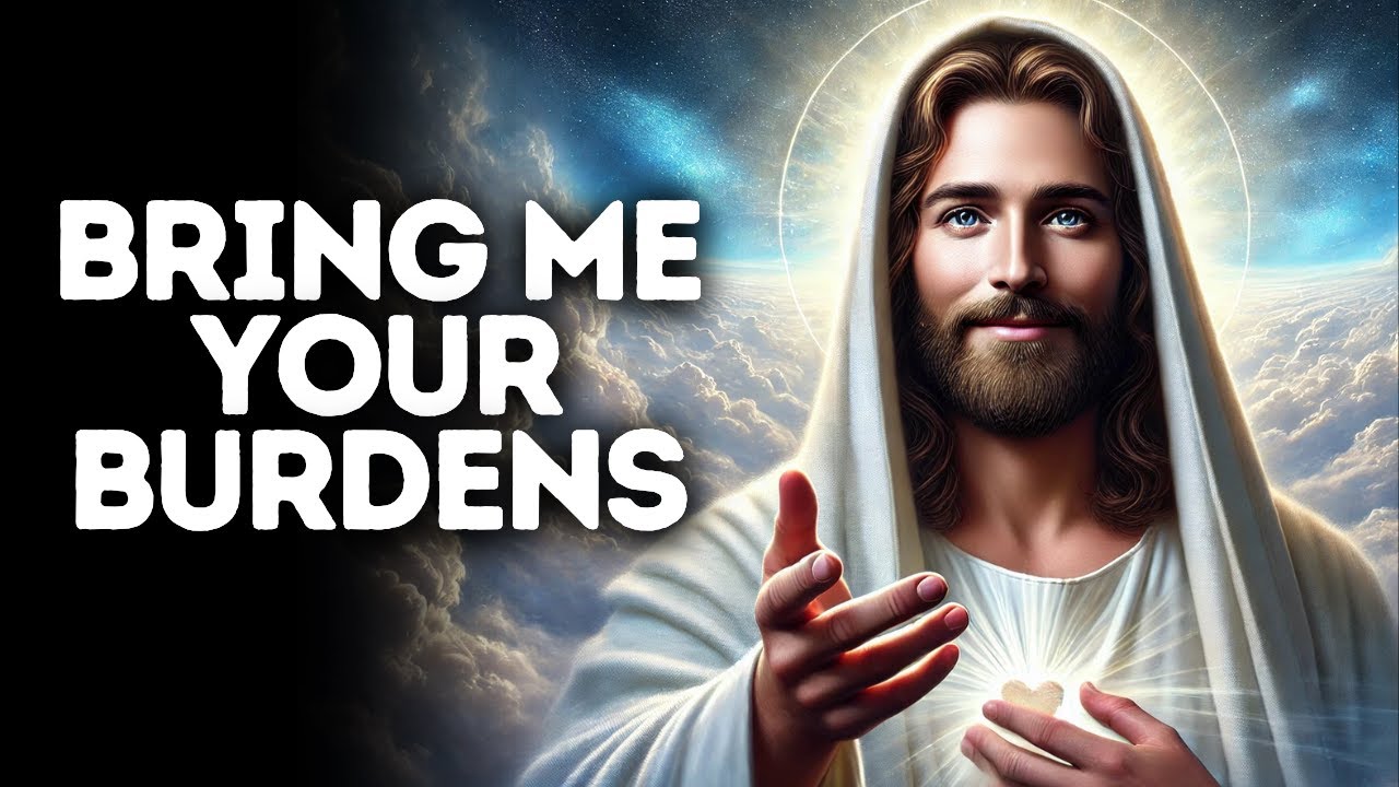 Bring Me Your Burdens | God Says | God Message Today | Gods Message Now | God Message | God Say