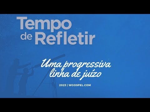 Tempo de Refletir 2023 - Uma progressiva linha de juízo