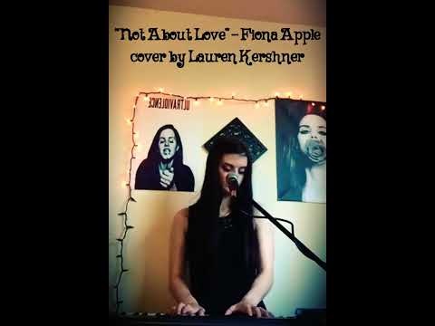 “Not About Love” - Fiona Apple (cover by Lauren Kershner)