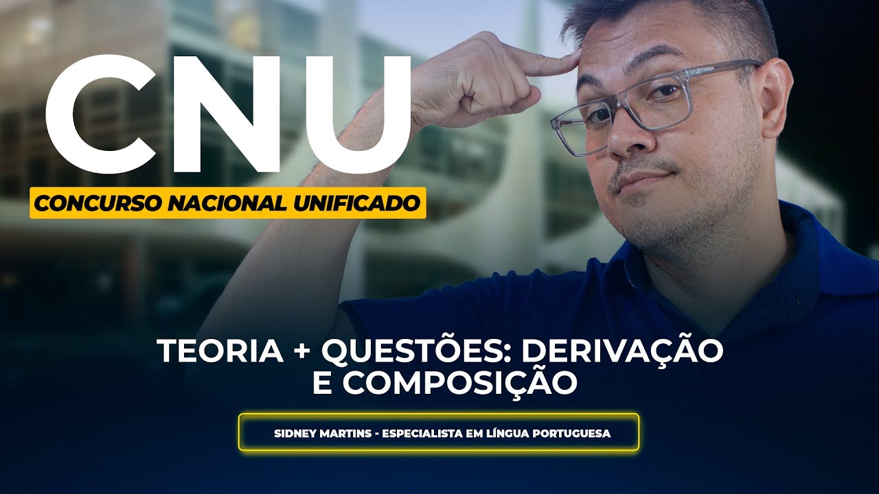 Concurso Nacional Unificado (CNU) | TEORIA + QUESTÕES: Derivação e composição.