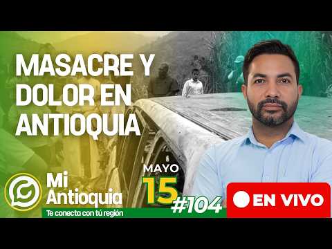 Masacre y dolor en Antioquia #MiAntioquia