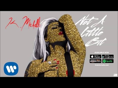 K. Michelle - Not A Little Bit (Official Audio)