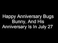 Happy Anniversary Bugs Bunny And His Anniversary Is In July 27