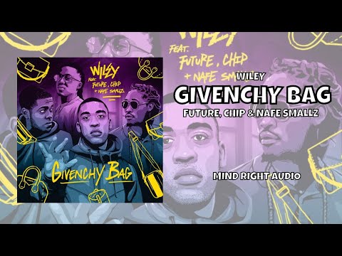 Wiley - Givenchy Bag (lyrics) ft Future, Chip & Nafe Smallz