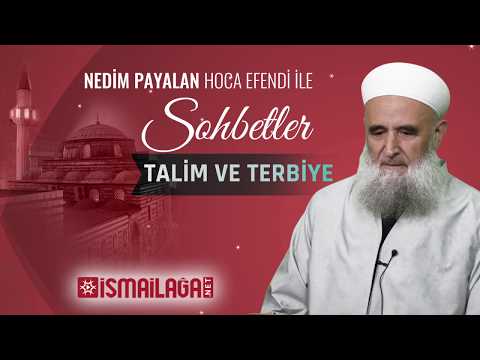 Tâlim ve Terbiye  – Nedim Payalan Hoca Efendi ile Sohbetler