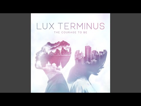 download lagu mp3 mp4 Lux Terminus The Courage To Be, download lagu Lux Terminus The Courage To Be gratis, unduh video klip Lux Terminus The Courage To Be