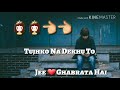 Tujhko Na Dekhu To Jee Ghabrata Hai Emotional Song WhatsApp Status