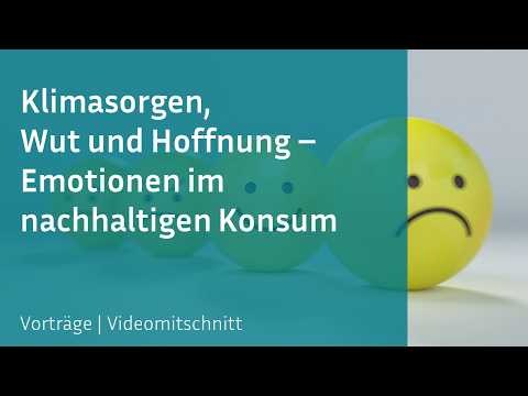 Video Thumbnail: Online-Forum: Klimasorgen, Wut und Hoffnung - Emotionen im nachhaltigen Konsum