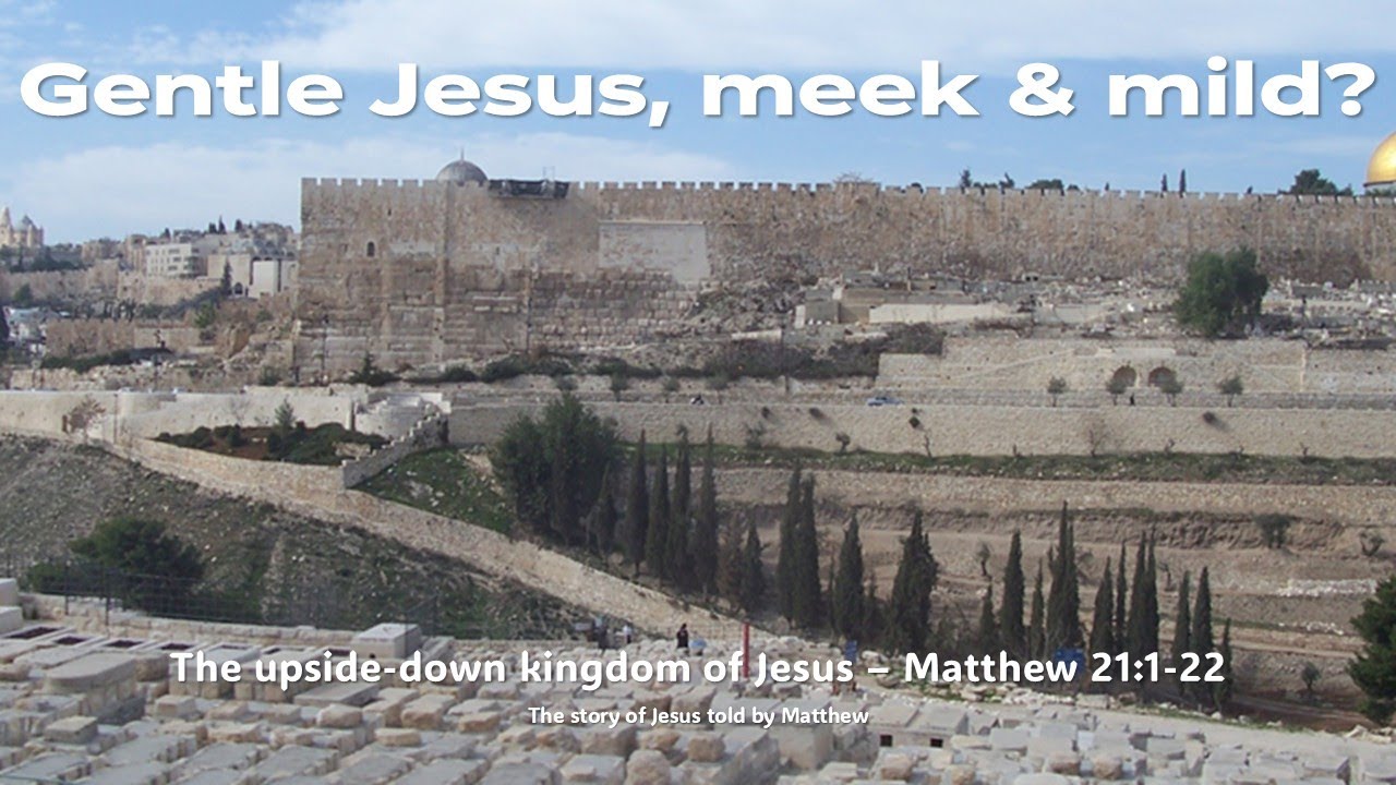 The upside-down kingdom of Jesus - Matthew 21:1-17