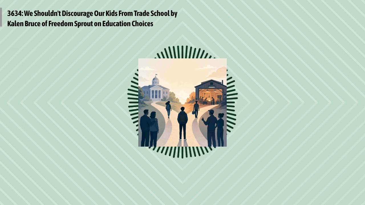 3634: We Shouldn't Discourage Our Kids From Trade School by Kalen Bruce of Freedom Sprout on...